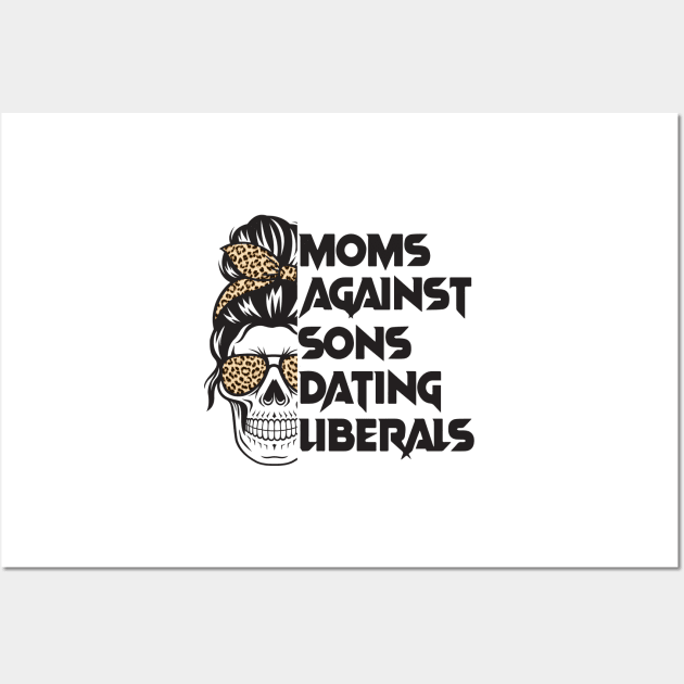 Moms Against Sons Dating Liberals, Conservative Mom Wall Art by yass-art